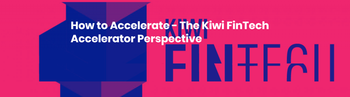 How to Accelerate – The Kiwi FinTech Accelerator Perspective – Auckland